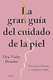 La gran guía del cuidado de la piel: Piel sana y bonita a cualquier edad