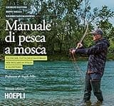 Manuale tattico per la pesca a mosca. Tecniche, tattiche e materiali per pescare in Italia e all'estero